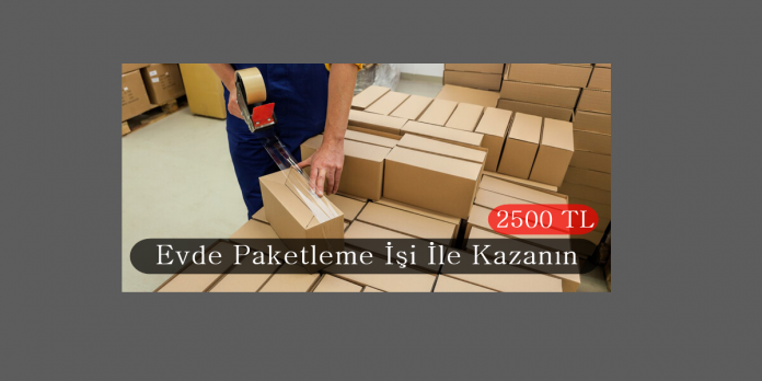 Evde Paketleme İşi İle 2500 TL Kazanın Evde Paketleme İşi İle 2500 TL Kazanın