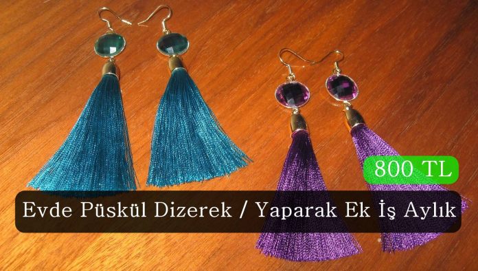 Evde Püskül Dizerek / Yaparak Ek İş Aylık 800 TL Evde Püskül Dizerek / Yaparak Ek İş Aylık 800 TL