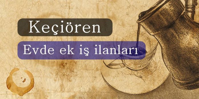 Keçiören Evde Ek iş Fırsatları Keçiören Evde Ek iş Fırsatları