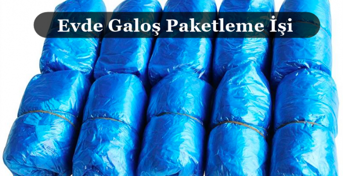 Evde Galoş Paketleme İşi Veren Firmalar Evde Galoş Paketleme İşi Veren Firmalar