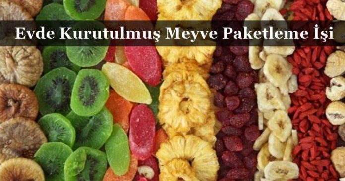 Evde Kurutulmuş Meyve Paketleme İşi veren Firmalar Evde Kurutulmuş Meyve Paketleme İşi veren Firmalar
